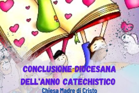 UFFICIO PER L’EVANGELIZZAZIONE E LA CATECHESI. CONCLUSIONE DIOCESANA DELL’ANNO CATECHISTICO